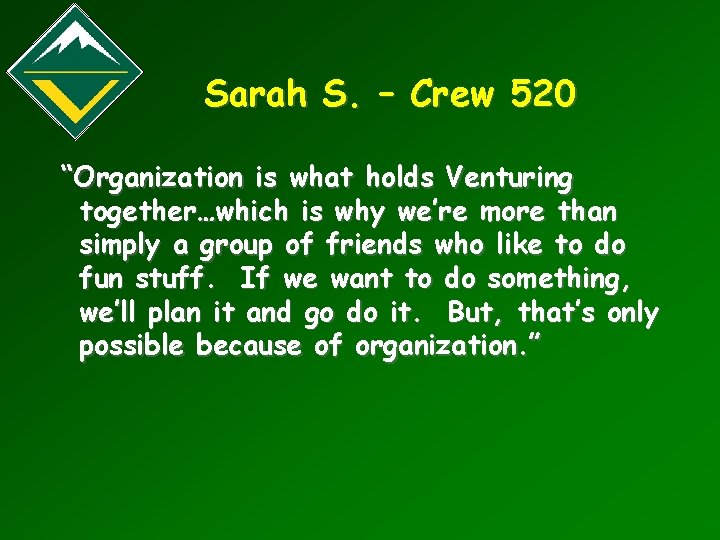 Sarah S. – Crew 520 “Organization is what holds Venturing together…which is why we’re