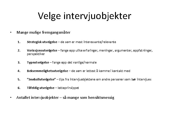 Velge intervjuobjekter • • Mange mulige fremgangsmåter 1. Strategisk utvelgelse – de som er