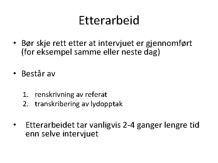 Etterarbeid • Bør skje rett etter at intervjuet er gjennomført (for eksempel samme eller