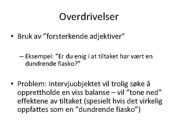 Overdrivelser • Bruk av ”forsterkende adjektiver” – Eksempel: ”Er du enig i at tiltaket