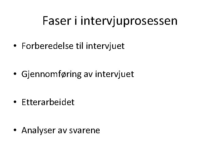 Faser i intervjuprosessen • Forberedelse til intervjuet • Gjennomføring av intervjuet • Etterarbeidet •