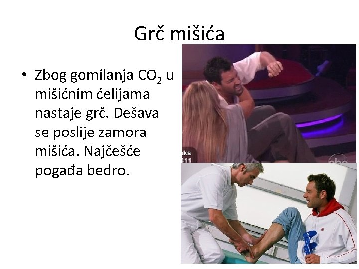 Grč mišića • Zbog gomilanja CO 2 u mišićnim ćelijama nastaje grč. Dešava se