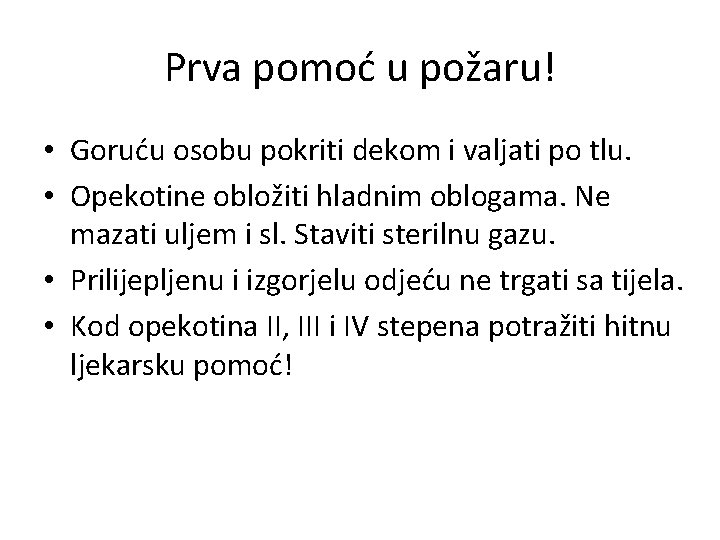 Prva pomoć u požaru! • Goruću osobu pokriti dekom i valjati po tlu. •