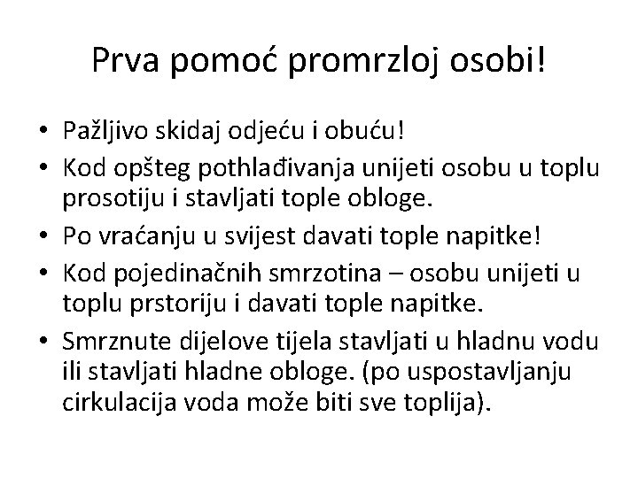 Prva pomoć promrzloj osobi! • Pažljivo skidaj odjeću i obuću! • Kod opšteg pothlađivanja