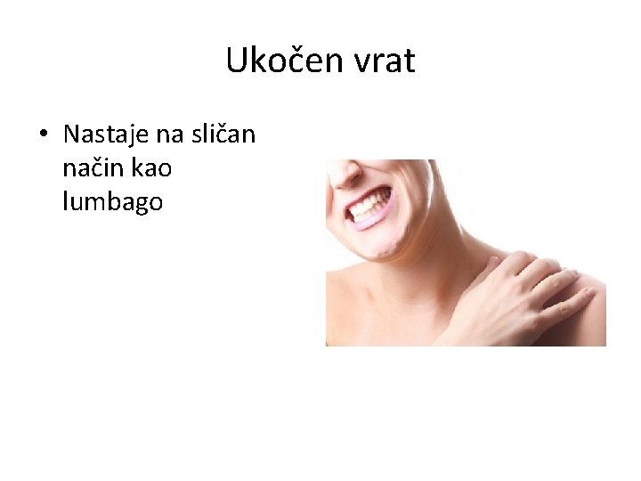Ukočen vrat • Nastaje na sličan način kao lumbago 
