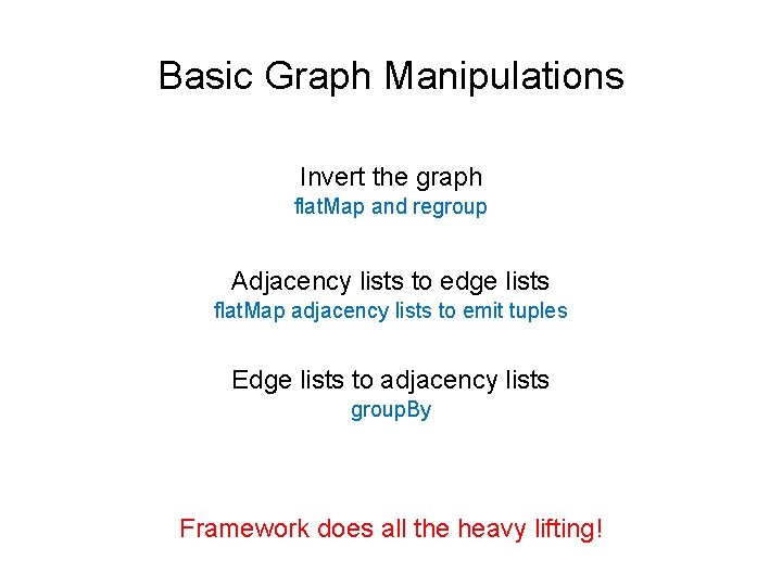 Basic Graph Manipulations Invert the graph flat. Map and regroup Adjacency lists to edge