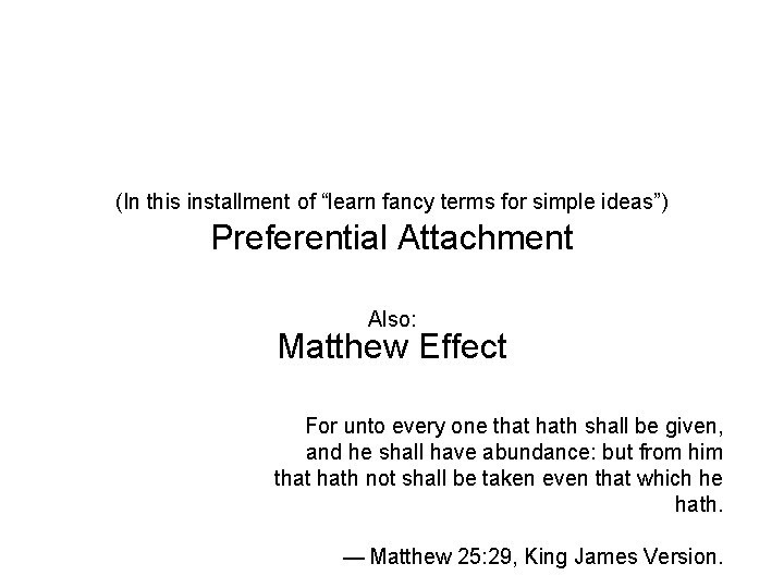 (In this installment of “learn fancy terms for simple ideas”) Preferential Attachment Also: Matthew