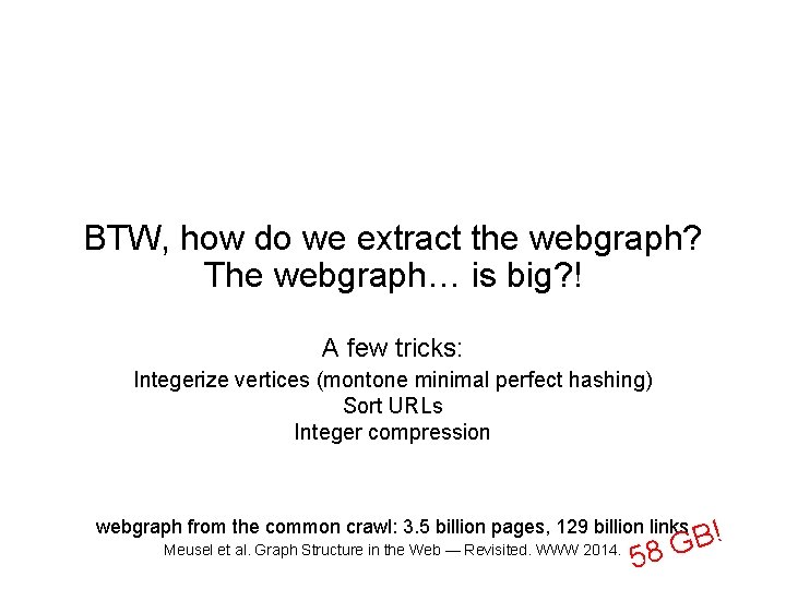 BTW, how do we extract the webgraph? The webgraph… is big? ! A few