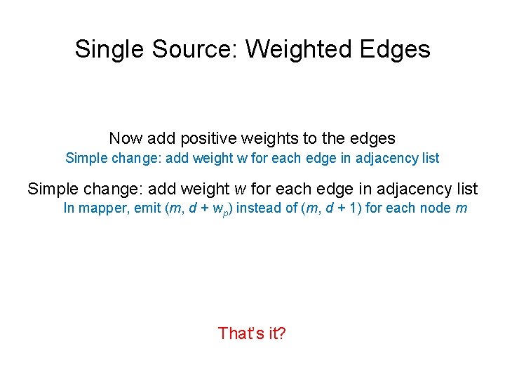 Single Source: Weighted Edges Now add positive weights to the edges Simple change: add