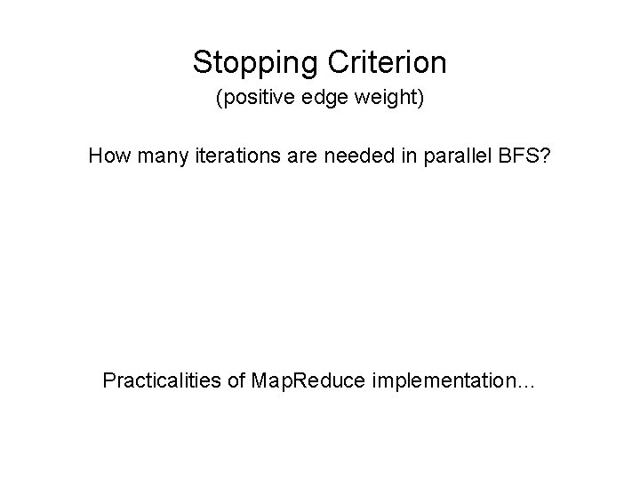 Stopping Criterion (positive edge weight) How many iterations are needed in parallel BFS? Practicalities