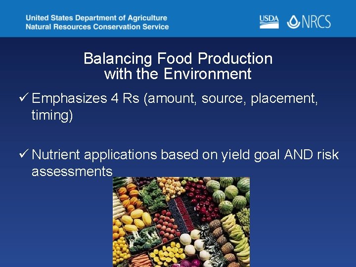 Balancing Food Production with the Environment ü Emphasizes 4 Rs (amount, source, placement, timing)