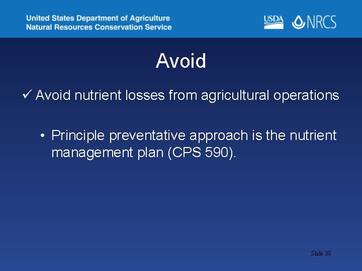 Avoid ü Avoid nutrient losses from agricultural operations • Principle preventative approach is the