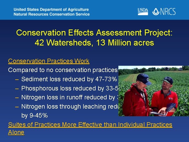 Conservation Effects Assessment Project: 42 Watersheds, 13 Million acres Conservation Practices Work Compared to