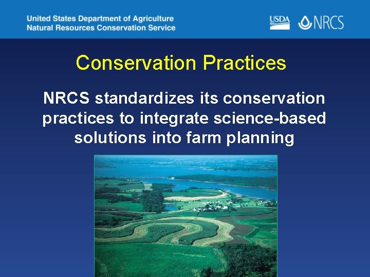 Conservation Practices NRCS standardizes its conservation practices to integrate science-based solutions into farm planning