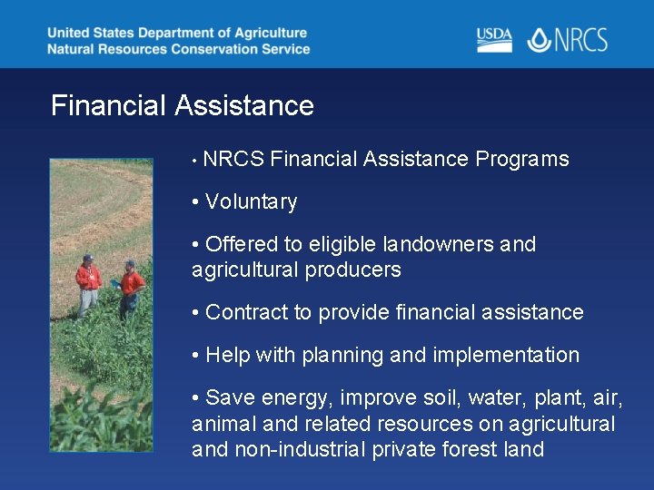 Financial Assistance • NRCS Financial Assistance Programs • Voluntary • Offered to eligible landowners