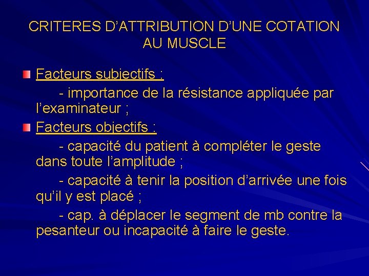 CRITERES D’ATTRIBUTION D’UNE COTATION AU MUSCLE Facteurs subjectifs : - importance de la résistance CRITERES D’ATTRIBUTION D’UNE COTATION AU MUSCLE Facteurs subjectifs : - importance de la résistance