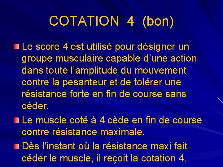 COTATION 4 (bon) Le score 4 est utilisé pour désigner un groupe musculaire capable COTATION 4 (bon) Le score 4 est utilisé pour désigner un groupe musculaire capable