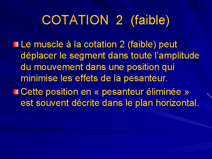 COTATION 2 (faible) Le muscle à la cotation 2 (faible) peut déplacer le segment COTATION 2 (faible) Le muscle à la cotation 2 (faible) peut déplacer le segment