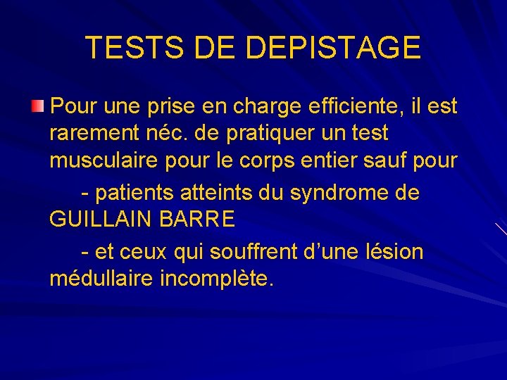TESTS DE DEPISTAGE Pour une prise en charge efficiente, il est rarement néc. de TESTS DE DEPISTAGE Pour une prise en charge efficiente, il est rarement néc. de