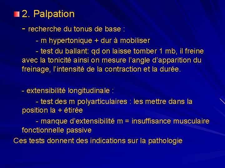 2. Palpation - recherche du tonus de base : - m hypertonique + dur 2. Palpation - recherche du tonus de base : - m hypertonique + dur