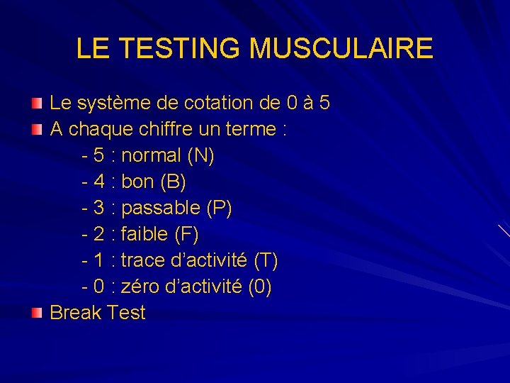 LE TESTING MUSCULAIRE Le système de cotation de 0 à 5 A chaque chiffre LE TESTING MUSCULAIRE Le système de cotation de 0 à 5 A chaque chiffre