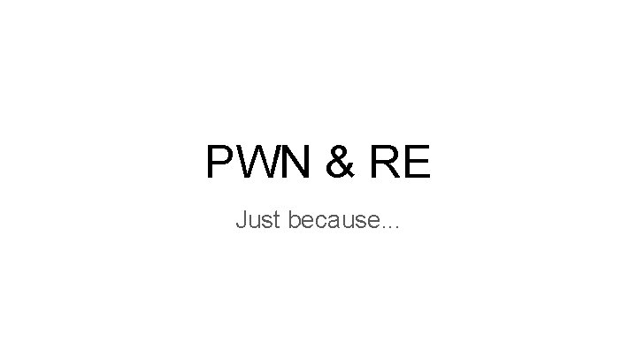 PWN & RE Just because. . . 