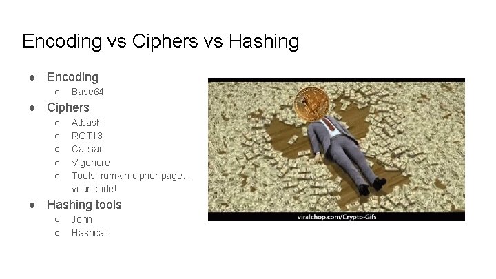 Encoding vs Ciphers vs Hashing ● Encoding ○ Base 64 ● Ciphers ○ ○