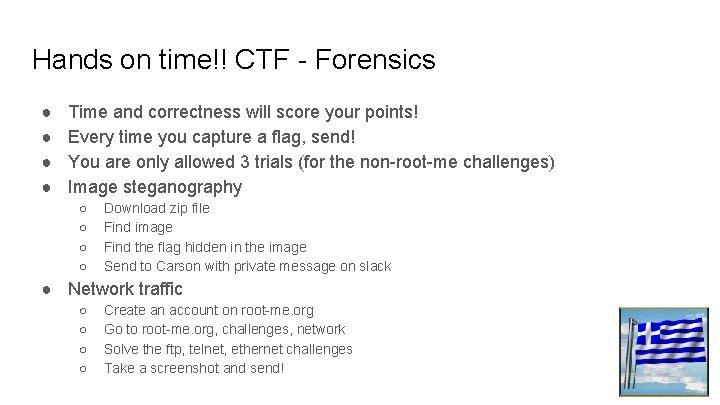 Hands on time!! CTF - Forensics ● ● Time and correctness will score your