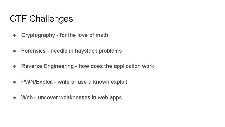 CTF Challenges ● Cryptography - for the love of math! ● Forensics - needle