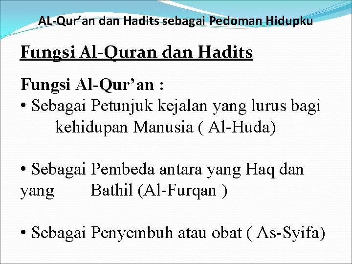 AL-Qur’an dan Hadits sebagai Pedoman Hidupku Fungsi Al-Quran dan Hadits Fungsi Al-Qur’an : •