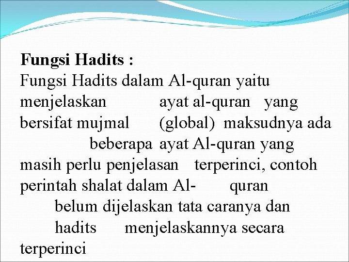 Fungsi Hadits : Fungsi Hadits dalam Al-quran yaitu menjelaskan ayat al-quran yang bersifat mujmal