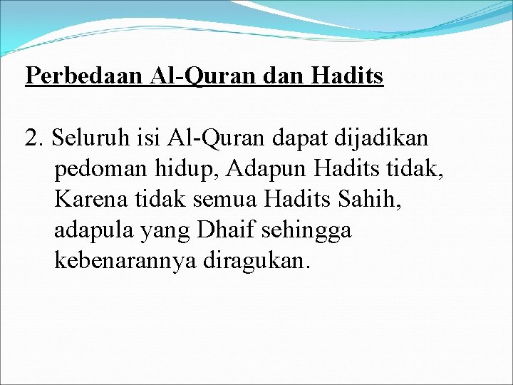 Perbedaan Al-Quran dan Hadits 2. Seluruh isi Al-Quran dapat dijadikan pedoman hidup, Adapun Hadits