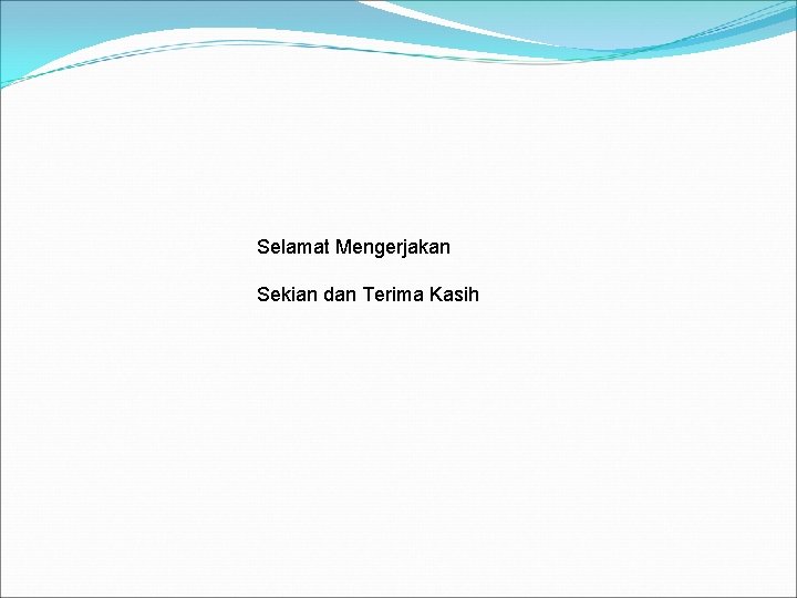 Selamat Mengerjakan Sekian dan Terima Kasih 