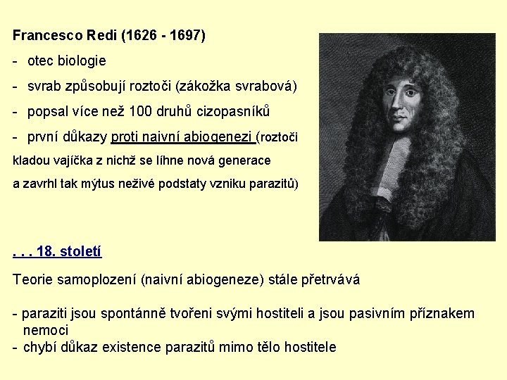 Francesco Redi (1626 - 1697) - otec biologie - svrab způsobují roztoči (zákožka svrabová)