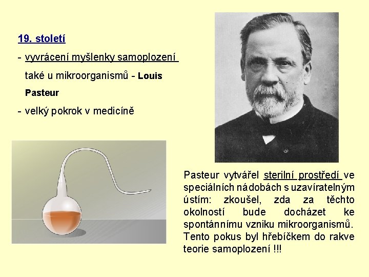 19. století - vyvrácení myšlenky samoplození také u mikroorganismů - Louis Pasteur - velký