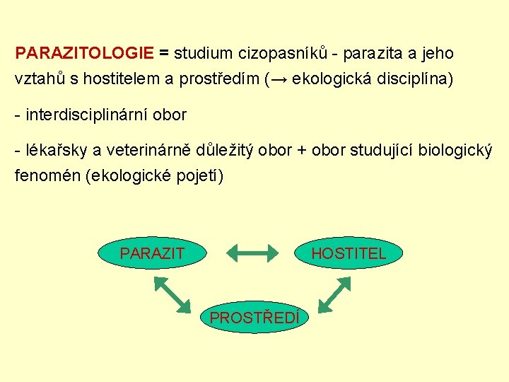 PARAZITOLOGIE = studium cizopasníků - parazita a jeho vztahů s hostitelem a prostředím (→