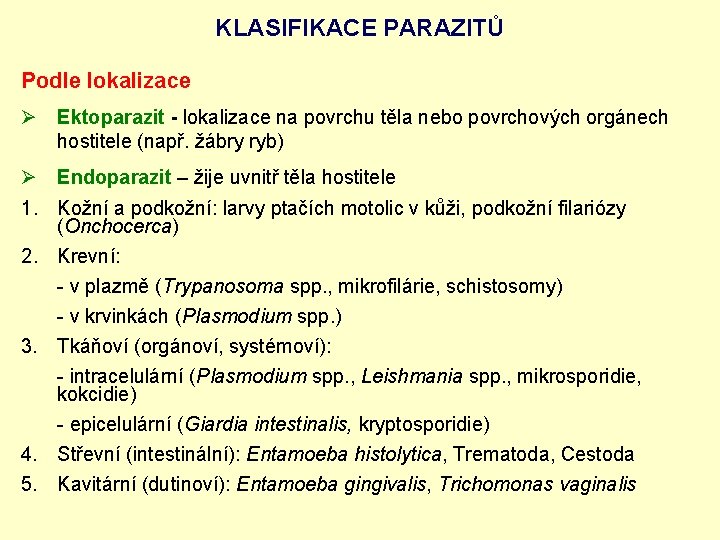 KLASIFIKACE PARAZITŮ Podle lokalizace Ø Ektoparazit - lokalizace na povrchu těla nebo povrchových orgánech