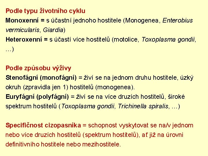 Podle typu životního cyklu Monoxenní = s účastní jednoho hostitele (Monogenea, Enterobius vermicularis, Giardia)