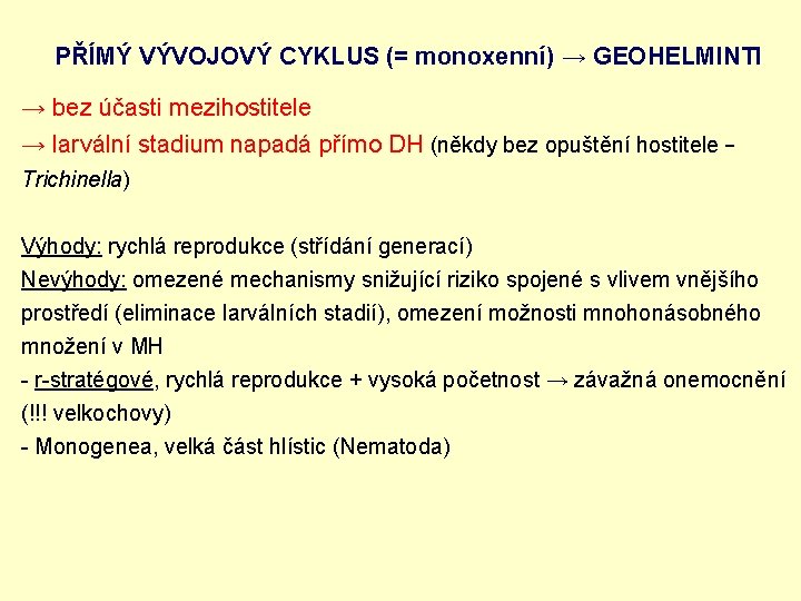 PŘÍMÝ VÝVOJOVÝ CYKLUS (= monoxenní) → GEOHELMINTI → bez účasti mezihostitele → larvální stadium