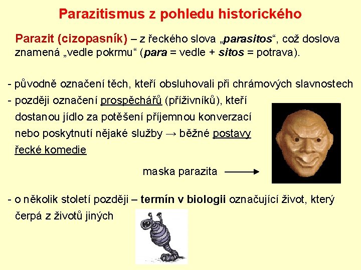 Parazitismus z pohledu historického Parazit (cizopasník) – z řeckého slova „parasitos“, což doslova znamená