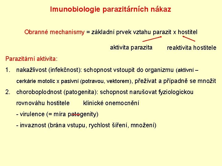 Imunobiologie parazitárních nákaz Obranné mechanismy = základní prvek vztahu parazit x hostitel aktivita parazita