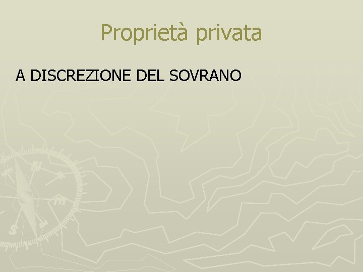 Proprietà privata A DISCREZIONE DEL SOVRANO 