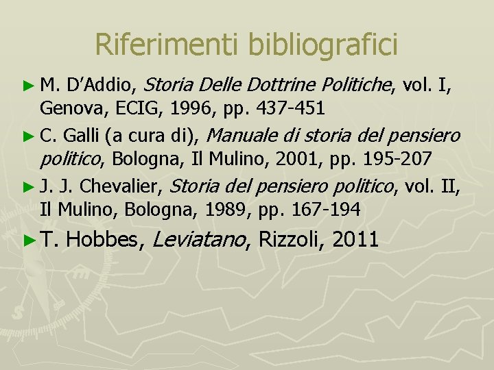 Riferimenti bibliografici ► M. D’Addio, Storia Delle Dottrine Politiche, vol. I, Genova, ECIG, 1996,