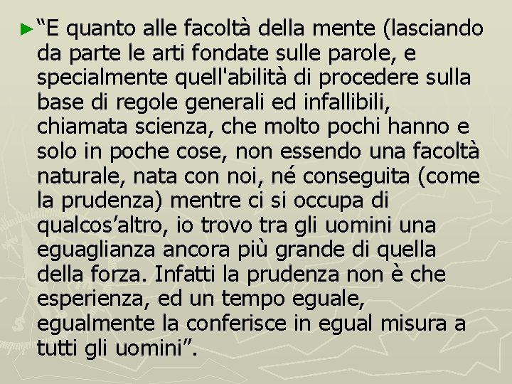 ► “E quanto alle facoltà della mente (lasciando da parte le arti fondate sulle