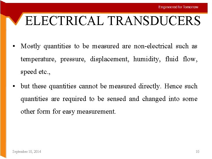 ELECTRICAL TRANSDUCERS • Mostly quantities to be measured are non-electrical such as temperature, pressure,