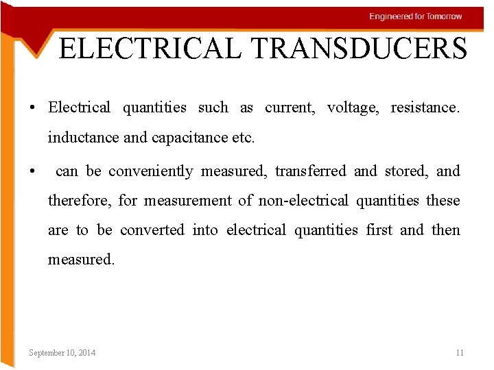ELECTRICAL TRANSDUCERS • Electrical quantities such as current, voltage, resistance. inductance and capacitance etc.