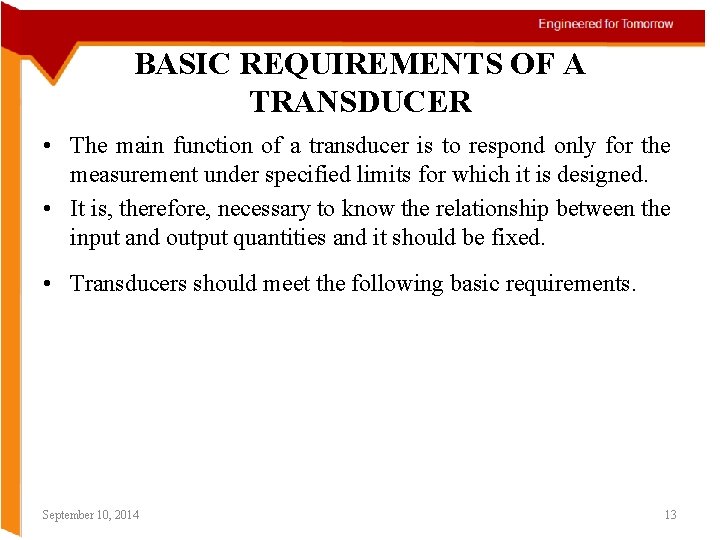 BASIC REQUIREMENTS OF A TRANSDUCER • The main function of a transducer is to
