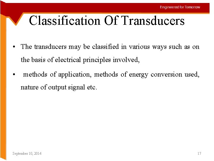 Classification Of Transducers • The transducers may be classified in various ways such as