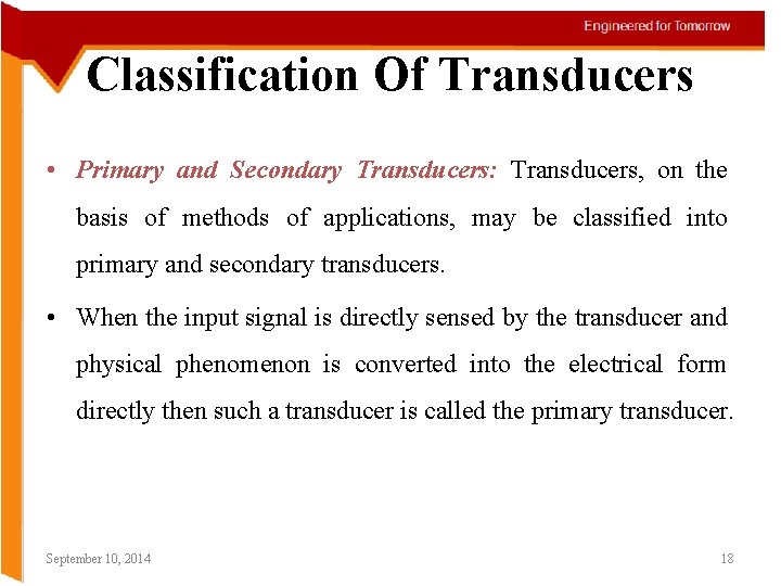 Classification Of Transducers • Primary and Secondary Transducers: Transducers, on the basis of methods