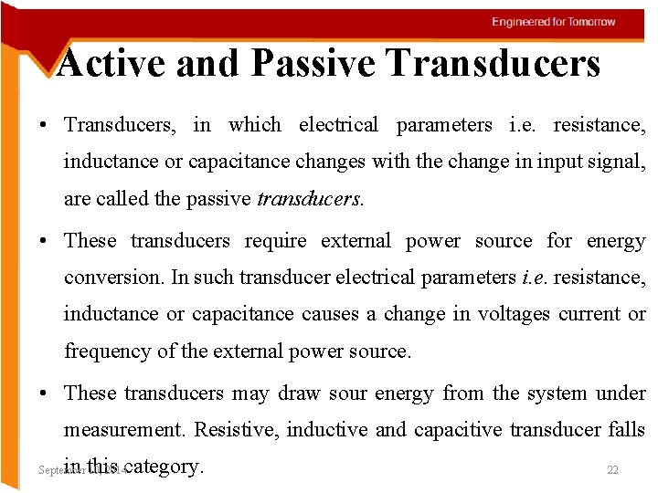 Active and Passive Transducers • Transducers, in which electrical parameters i. e. resistance, inductance